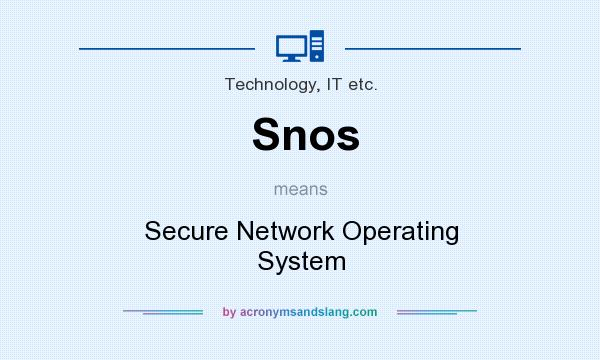 What does Snos mean? It stands for Secure Network Operating System