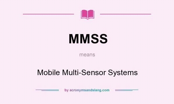 What does MMSS mean? It stands for Mobile Multi-Sensor Systems