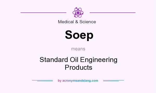 What does Soep mean? It stands for Standard Oil Engineering Products