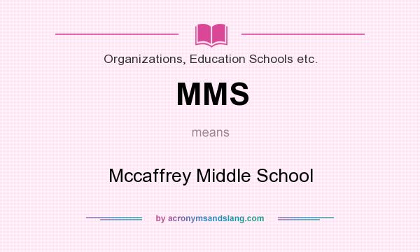 What does MMS mean? It stands for Mccaffrey Middle School
