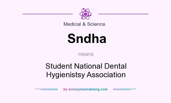 What does Sndha mean? It stands for Student National Dental Hygienistsy Association