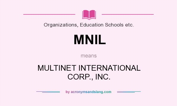 What does MNIL mean? It stands for MULTINET INTERNATIONAL CORP., INC.