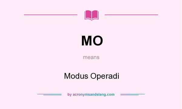 What does MO mean? It stands for Modus Operadi