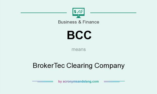 What does BCC mean? It stands for BrokerTec Clearing Company