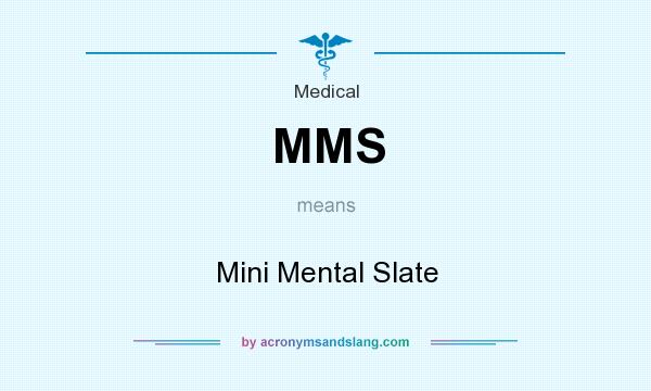 What does MMS mean? It stands for Mini Mental Slate