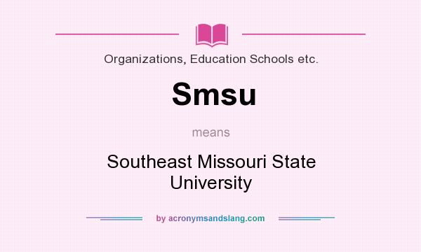 What does Smsu mean? It stands for Southeast Missouri State University