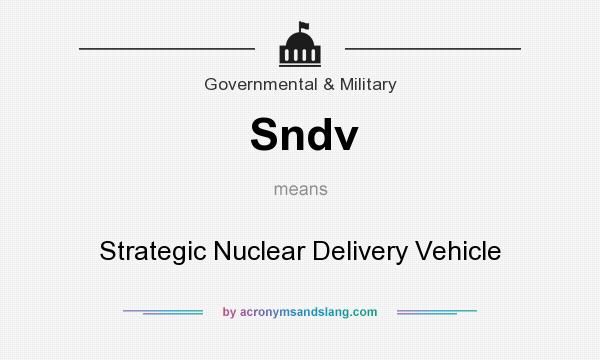 What does Sndv mean? It stands for Strategic Nuclear Delivery Vehicle