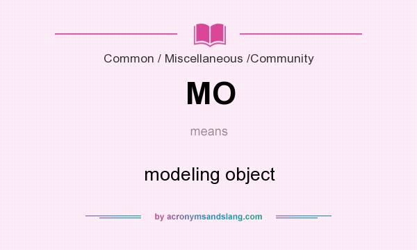 What does MO mean? It stands for modeling object