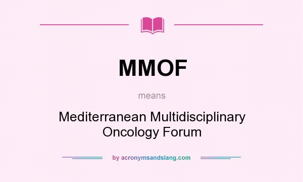 What does MMOF mean? It stands for Mediterranean Multidisciplinary Oncology Forum