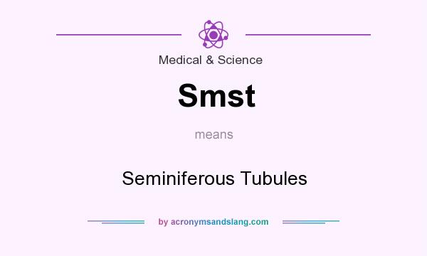 What does Smst mean? It stands for Seminiferous Tubules
