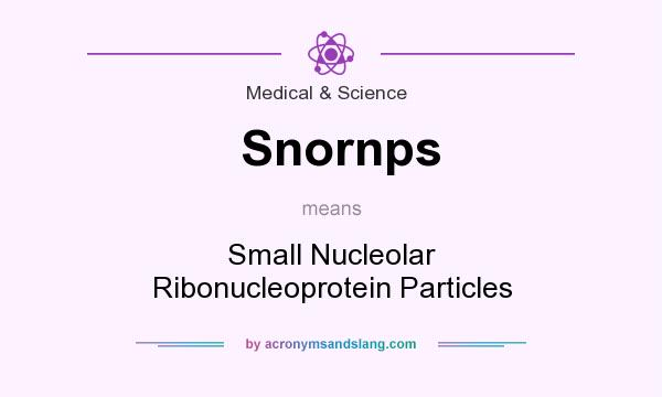What does Snornps mean? It stands for Small Nucleolar Ribonucleoprotein Particles