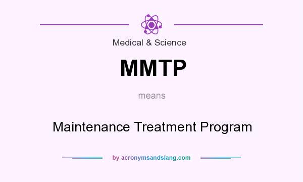 What does MMTP mean? It stands for Maintenance Treatment Program