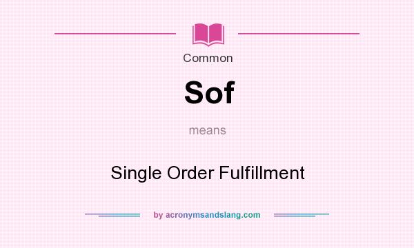 What does Sof mean? It stands for Single Order Fulfillment
