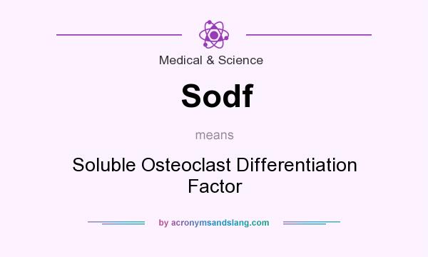 What does Sodf mean? It stands for Soluble Osteoclast Differentiation Factor