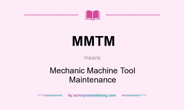 What does MMTM mean? It stands for Mechanic Machine Tool Maintenance