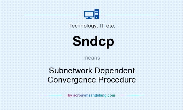What does Sndcp mean? It stands for Subnetwork Dependent Convergence Procedure