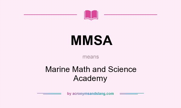 What does MMSA mean? It stands for Marine Math and Science Academy