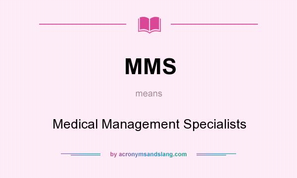 What does MMS mean? It stands for Medical Management Specialists