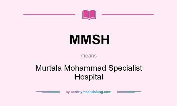 What does MMSH mean? It stands for Murtala Mohammad Specialist Hospital