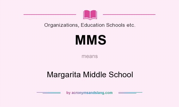What does MMS mean? It stands for Margarita Middle School