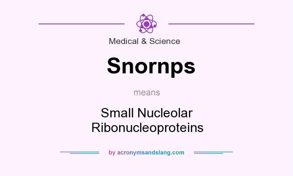What does Snornps mean? It stands for Small Nucleolar Ribonucleoproteins