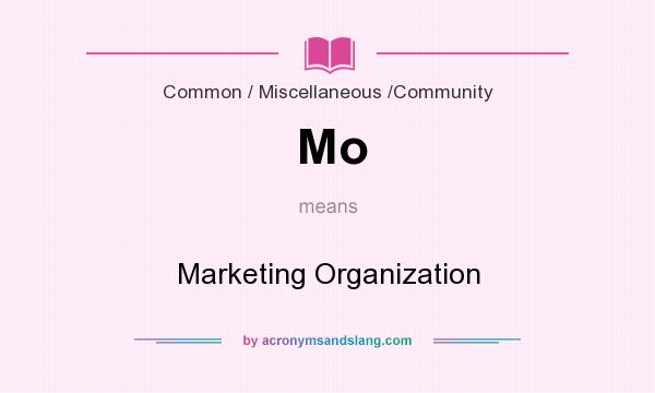 What does Mo mean? It stands for Marketing Organization