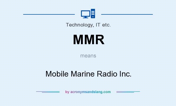What does MMR mean? It stands for Mobile Marine Radio Inc.