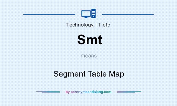 What does Smt mean? It stands for Segment Table Map