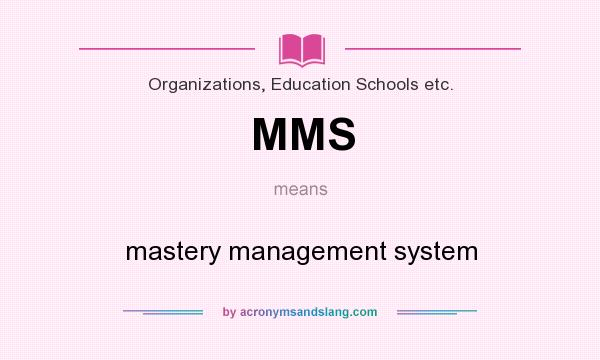 What does MMS mean? It stands for mastery management system