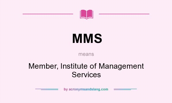 What does MMS mean? It stands for Member, Institute of Management Services