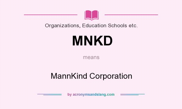 What does MNKD mean? It stands for MannKind Corporation