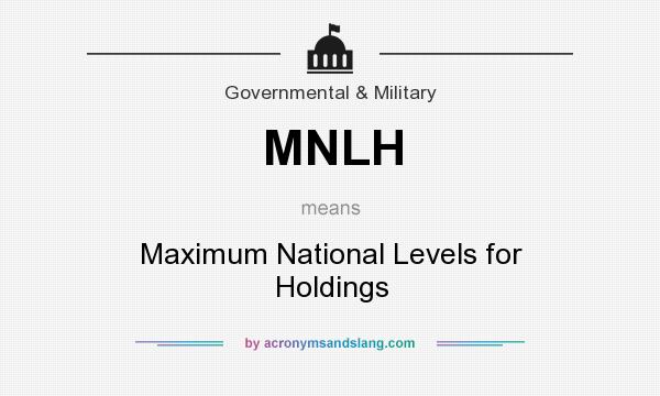 What does MNLH mean? It stands for Maximum National Levels for Holdings