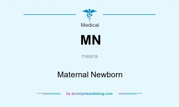 What does MN mean? It stands for Maternal Newborn