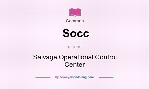 What does Socc mean? It stands for Salvage Operational Control Center