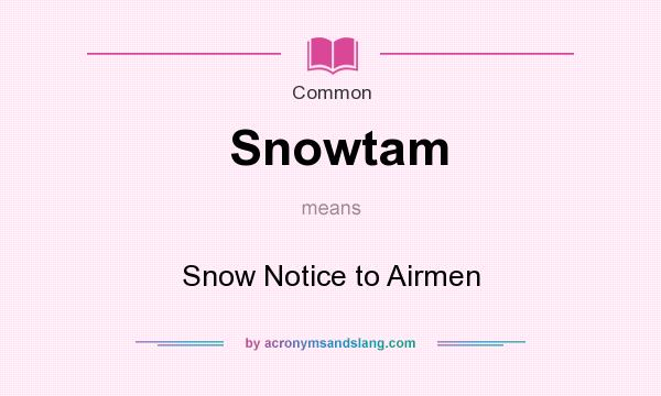 What does Snowtam mean? It stands for Snow Notice to Airmen