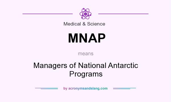 What does MNAP mean? It stands for Managers of National Antarctic Programs