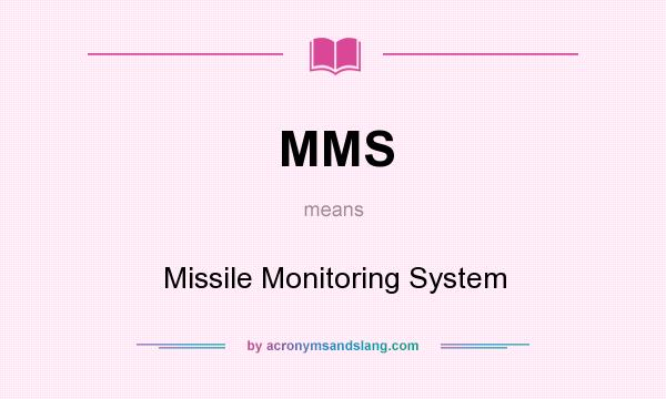 What does MMS mean? It stands for Missile Monitoring System