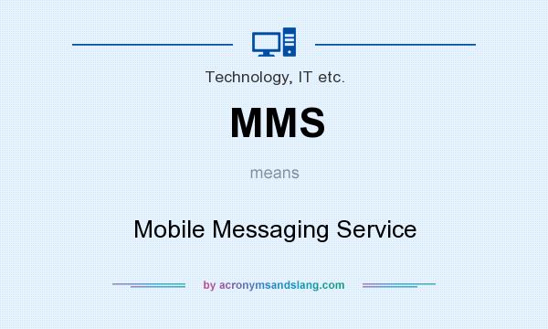 What does MMS mean? It stands for Mobile Messaging Service