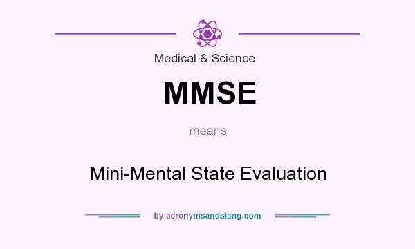 What does MMSE mean? It stands for Mini-Mental State Evaluation