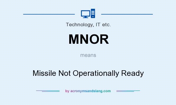 What does MNOR mean? It stands for Missile Not Operationally Ready