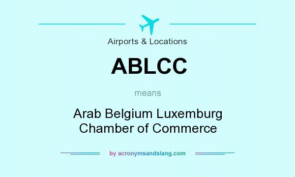 What does ABLCC mean? It stands for Arab Belgium Luxemburg Chamber of Commerce