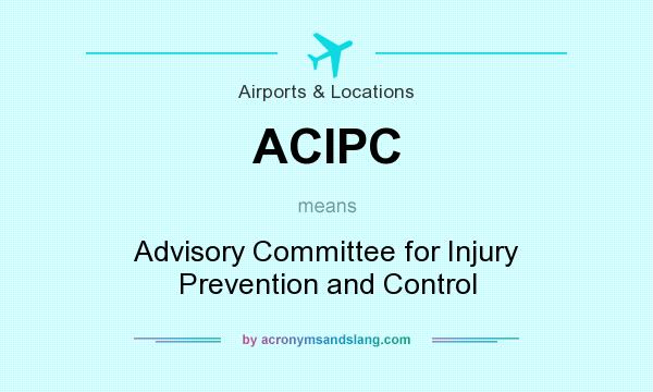 What does ACIPC mean? It stands for Advisory Committee for Injury Prevention and Control