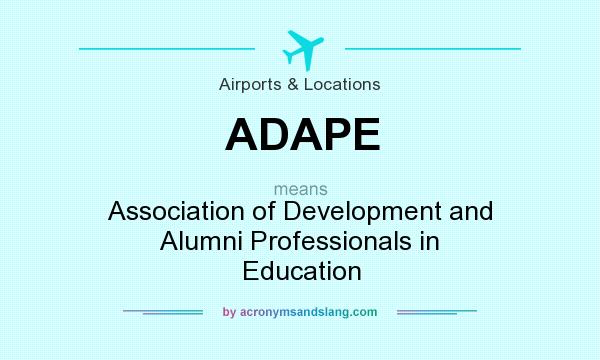 What does ADAPE mean? It stands for Association of Development and Alumni Professionals in Education