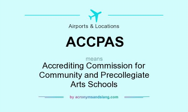 What does ACCPAS mean? It stands for Accrediting Commission for Community and Precollegiate Arts Schools