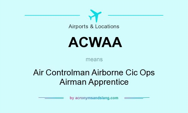 What does ACWAA mean? It stands for Air Controlman Airborne Cic Ops Airman Apprentice