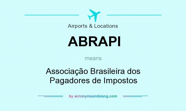 What does ABRAPI mean? It stands for Associação Brasileira dos Pagadores de Impostos