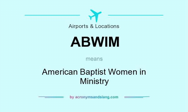 What does ABWIM mean? It stands for American Baptist Women in Ministry