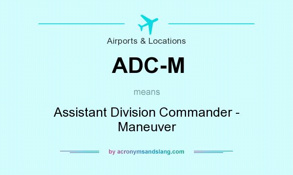 What does ADC-M mean? It stands for Assistant Division Commander - Maneuver
