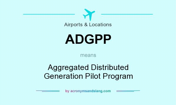 What does ADGPP mean? It stands for Aggregated Distributed Generation Pilot Program