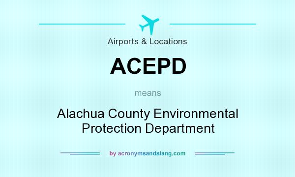 What does ACEPD mean? It stands for Alachua County Environmental Protection Department